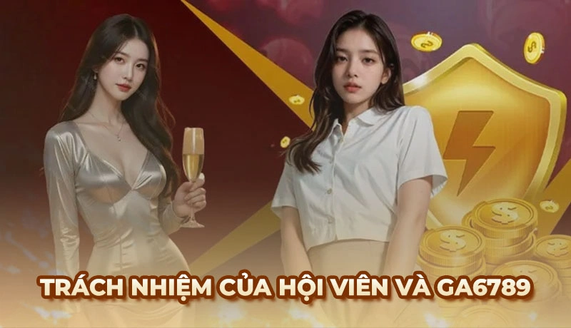 Trách nhiệm của hội viên và website Ga6789 về điều khoản